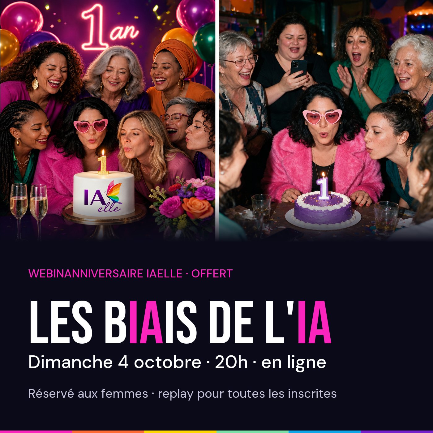 Deux photos côte à côte de femmes de tous âges qui soufflent la bougie « 1 » d'un gâteau d'anniversaire IAelle, sous un néon « 1 an », avec le titre « Les biais de l'IA, dimanche 4 octobre, 20h, en ligne ».